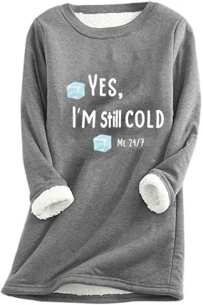 Sweatshirt for Women Casual Fleece Sweatshirts Yes,I'M Still Cold-Me 24:7 Sherpa Cold Weather Warm Sweater Outfits
